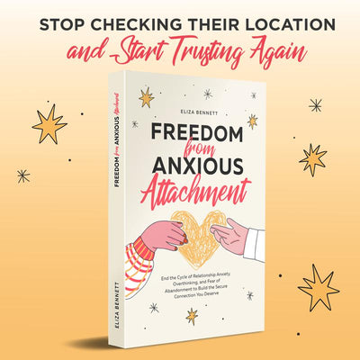 Freedom from Anxious Attachment: Build Secure, Lasting Connection